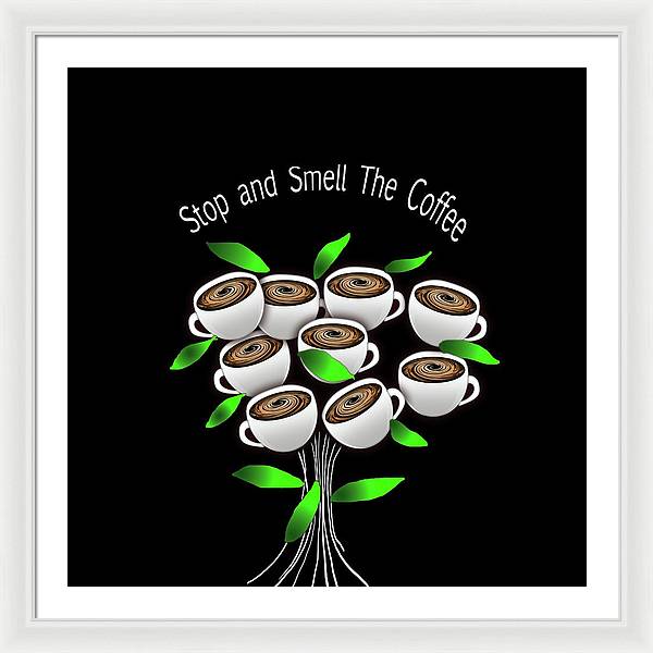Stop and Smell The Coffee - Framed Print