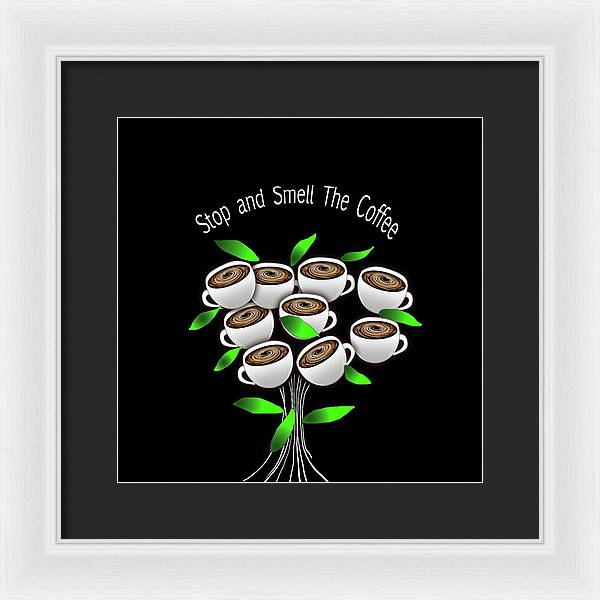 Stop and Smell The Coffee - Framed Print