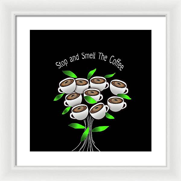 Stop and Smell The Coffee - Framed Print