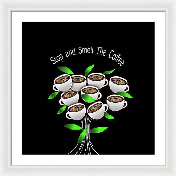 Stop and Smell The Coffee - Framed Print