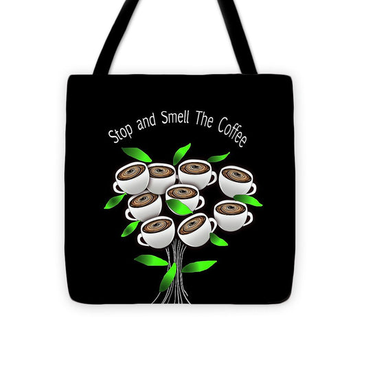 Stop and Smell The Coffee - Tote Bag