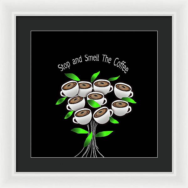 Stop and Smell The Coffee - Framed Print