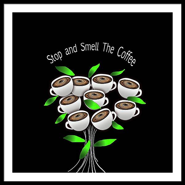 Stop and Smell The Coffee - Framed Print