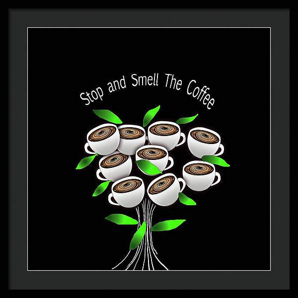 Stop and Smell The Coffee - Framed Print