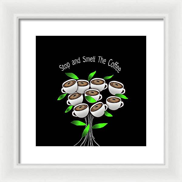 Stop and Smell The Coffee - Framed Print