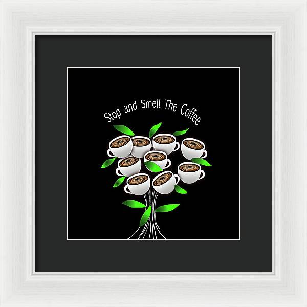 Stop and Smell The Coffee - Framed Print