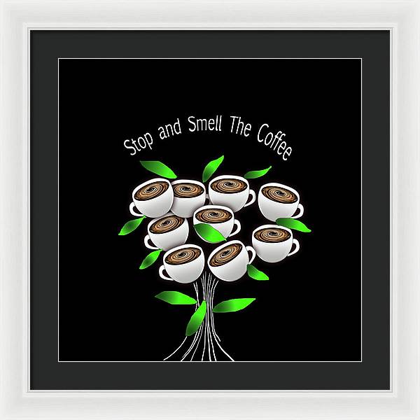 Stop and Smell The Coffee - Framed Print