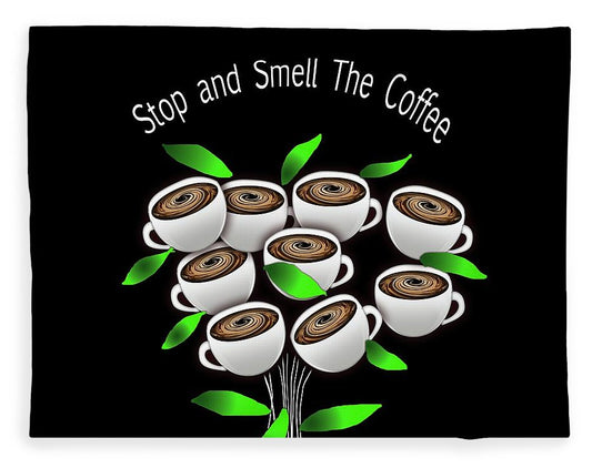 Stop and Smell The Coffee - Blanket