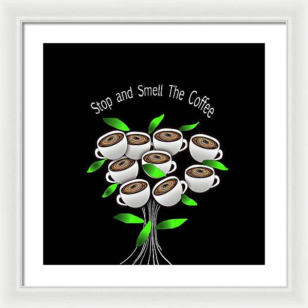 Stop and Smell The Coffee - Framed Print