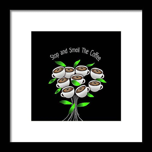 Stop and Smell The Coffee - Framed Print