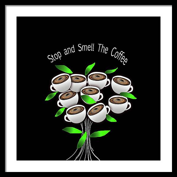 Stop and Smell The Coffee - Framed Print