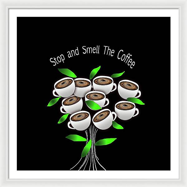 Stop and Smell The Coffee - Framed Print