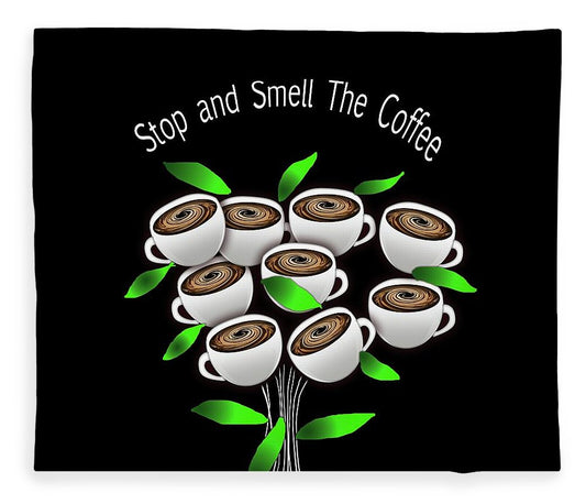 Stop and Smell The Coffee - Blanket